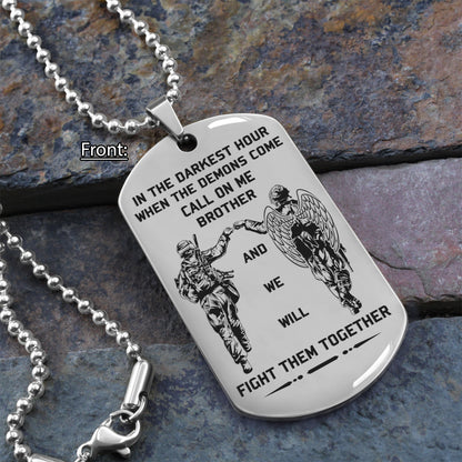 OP Engraved one sided dog tag gift from brother, In the darkest hour When the demons come call on me brother and we will fight them together