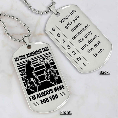 Biker Dog tag to Son-When life gets you down, remember. It’s only one down, the rest is up.
