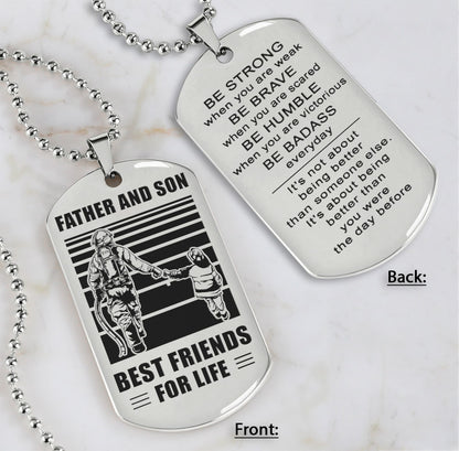 Family Double Side Dog Tag Father And Son Best Friend For Life Be Strong When You Are Weak Be Badass Everyday Gift For Your Son