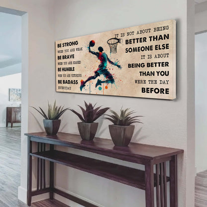 Water Color Basketball Poster Canvas It Is Not About Being Better Than Someone Else - Be Strong When You Are Weak Be Badass Everyday