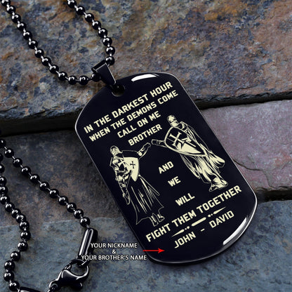 Memorial day-Customizable engraved brother dog tag gift from brother, In the darkest hour, When the demons come call on me brother and we will fight them together