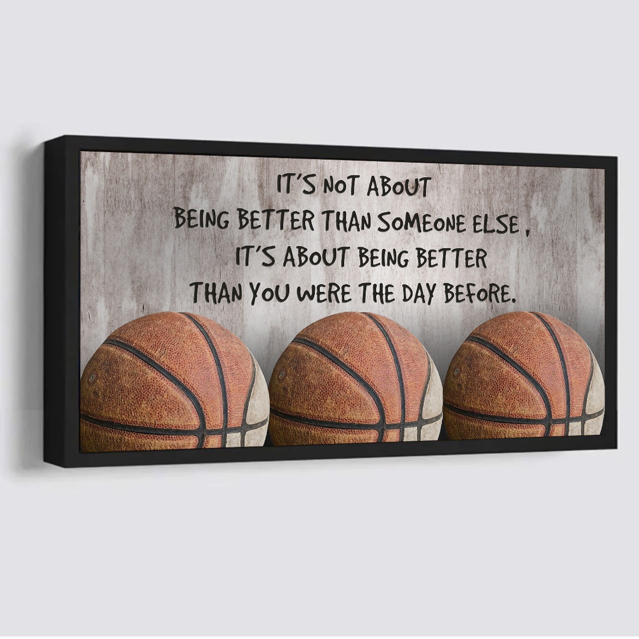 basketball it is not about being better than someone else it is about being better than you were the day before