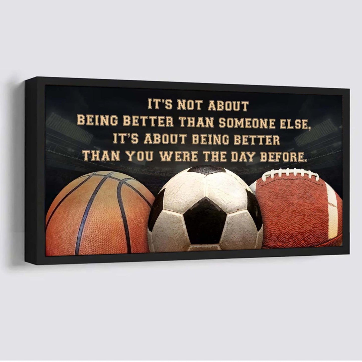 football basketball soccer it is not about being better than someone else it is about being better than you were the day before