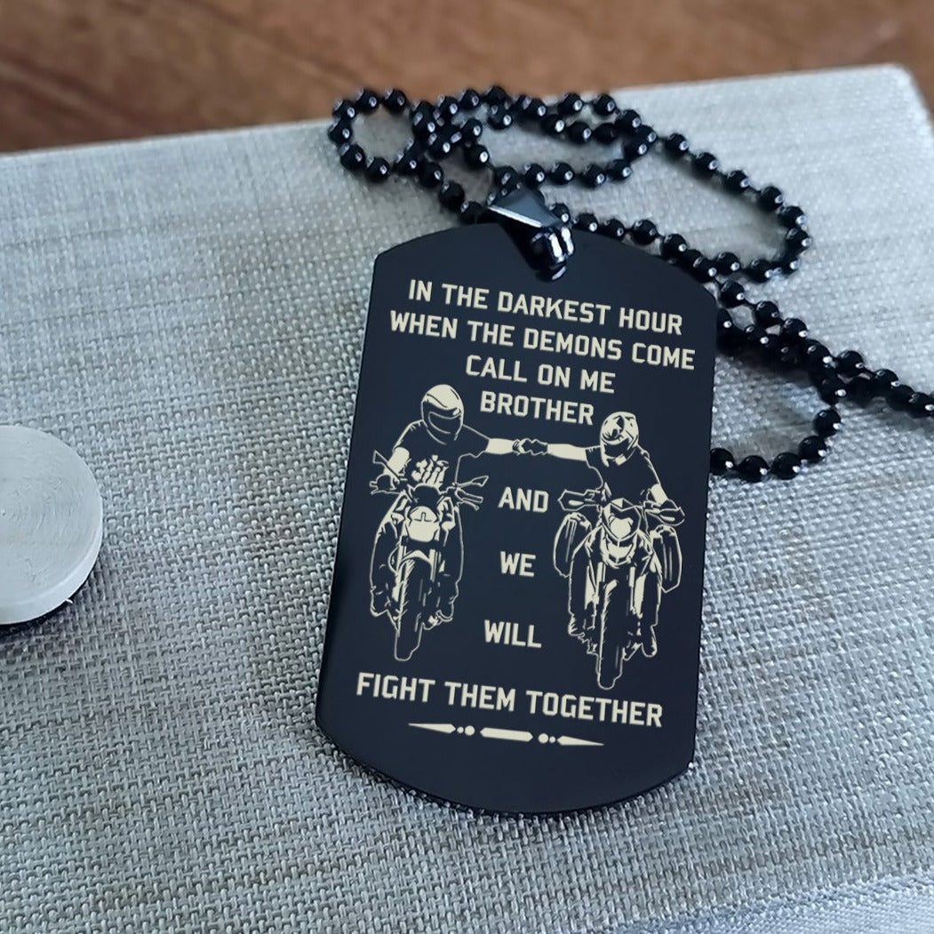 customizable engraved brother dog tag gift from brother, in the darkest hour, when the demons come call on me brother and we will fight them together