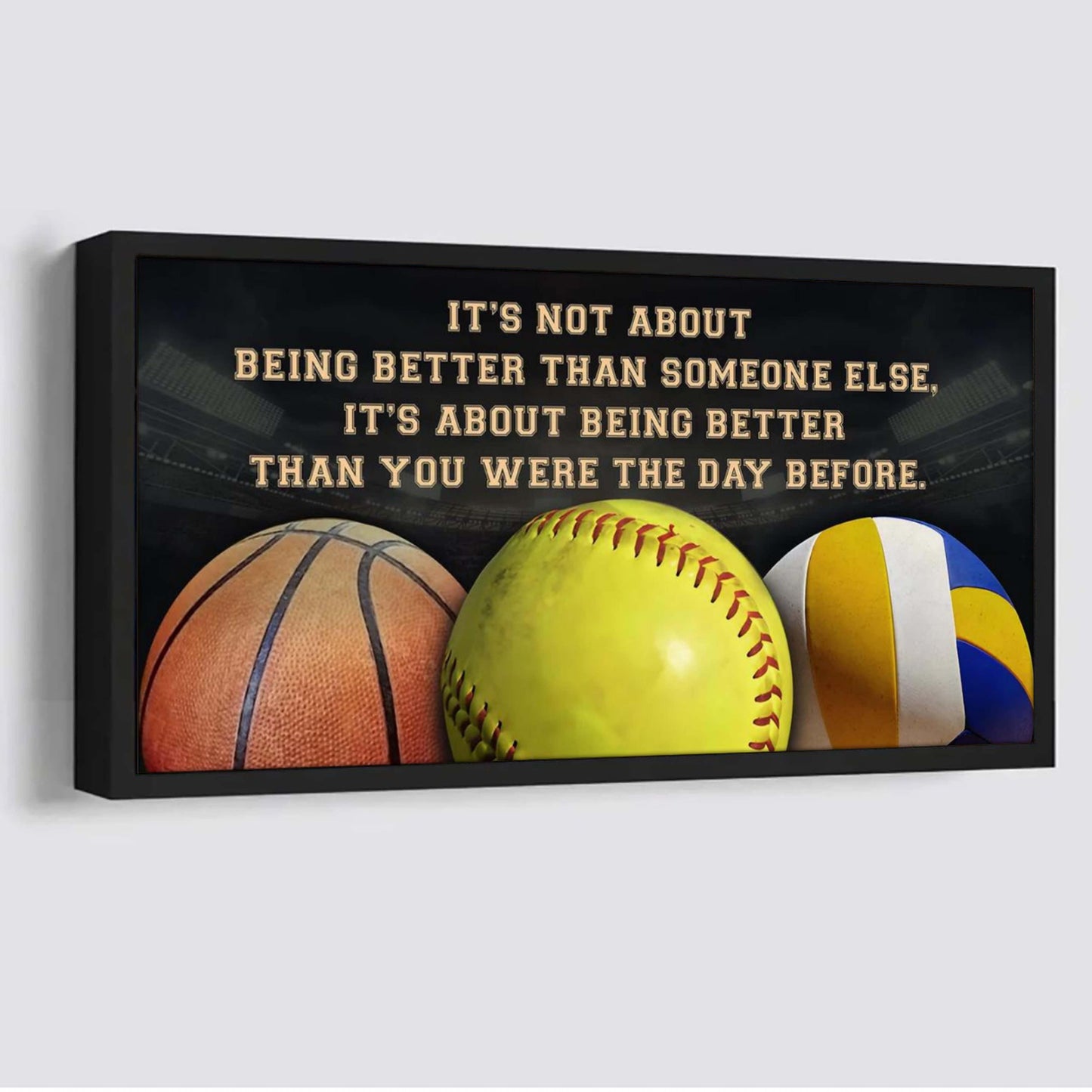 basketball softball volleyball it is not about being better than someone else it is about being better than you were the day before