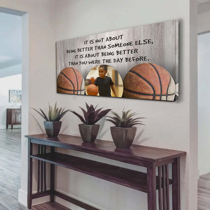 Personalized Photo Basketball Canvas It Is Not About Being Better Than Someone Else It's About Being Better Than You Were The Day Before