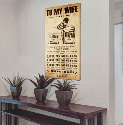 DRB VGT- Poster Canvas To My Wife When I Say I Love You More - I Love You The Most Gift For Your Wife