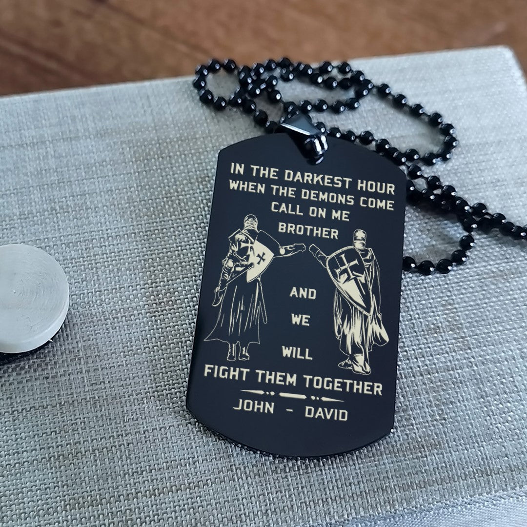 memorial day-customizable engraved brother dog tag gift from brother, in the darkest hour, when the demons come call on me brother and we will fight them together