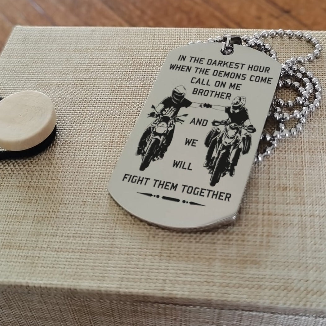 biker customizable engraved brother dog tag gift from brother, in the darkest hour, when the demons come call on me brother and we will fight them together