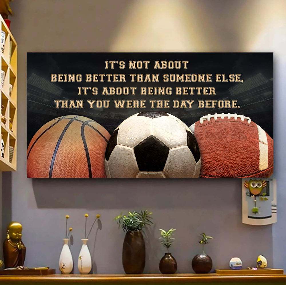 football basketball soccer it is not about being better than someone else it is about being better than you were the day before