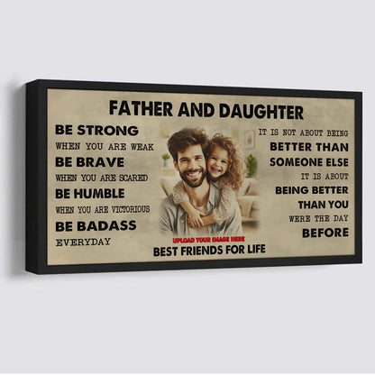 Family Father And Daughter Best Friends For Life - Be Strong When You Are Weak Poster Canvas Gift For Daughter From Father-Photo Upload