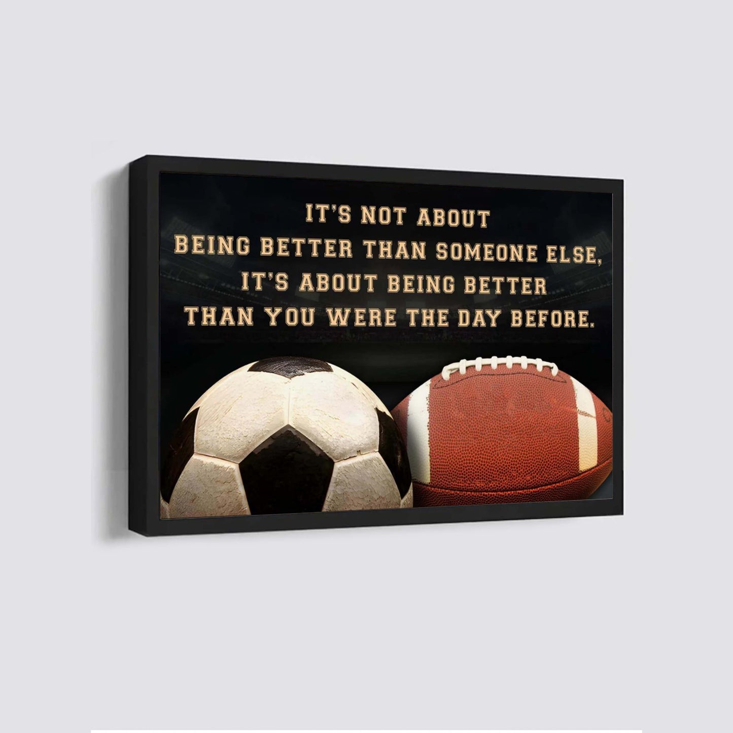 american football and soccer customizable poster canvas - it is not about better than someone else, it is about being better than you were the day before