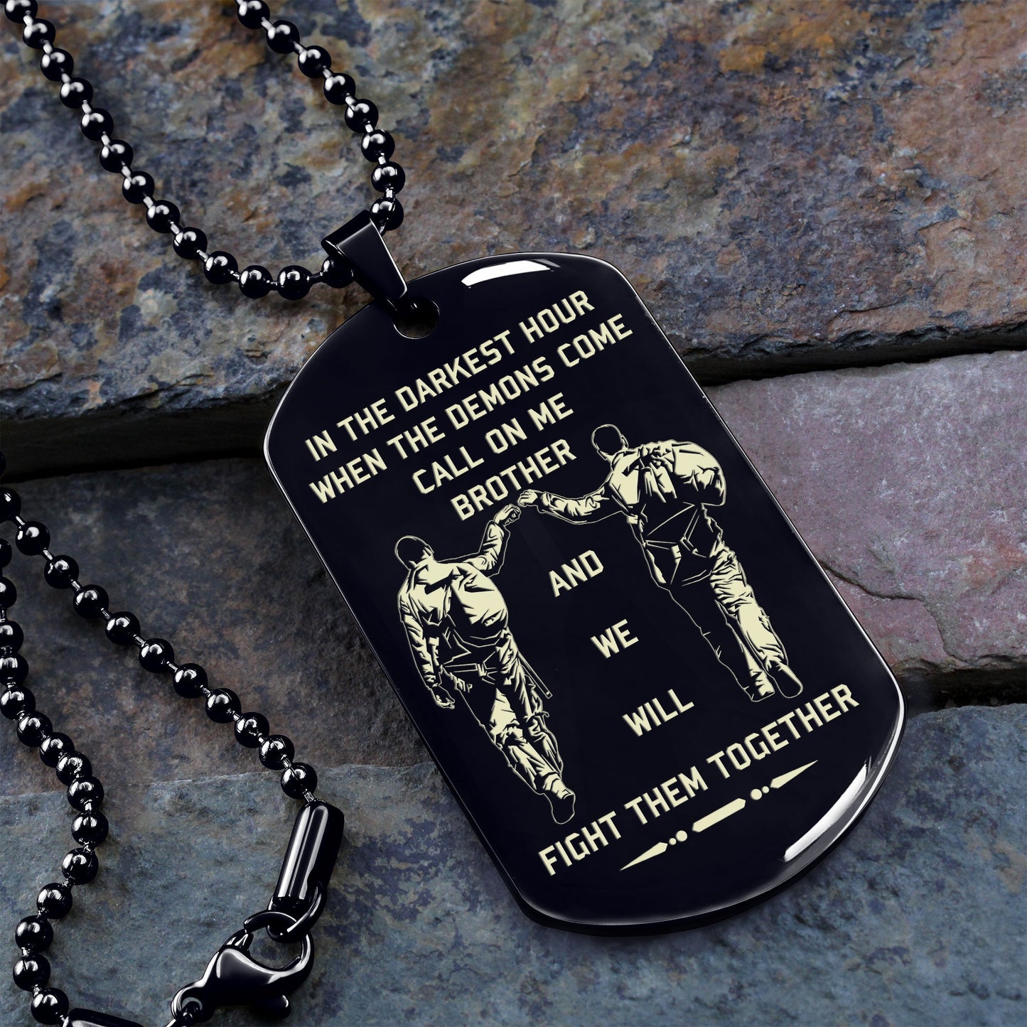 customizable engraved brother dog tag gift from brother, in the darkest hour, when the demons come call on me brother and we will fight them together