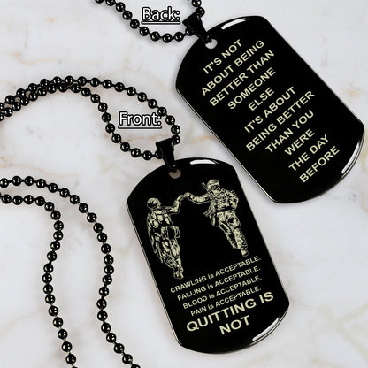 DRB-QUITING IS NOT- It is not about better than someone else, It is about being better than you were the day before, dog tag double sided