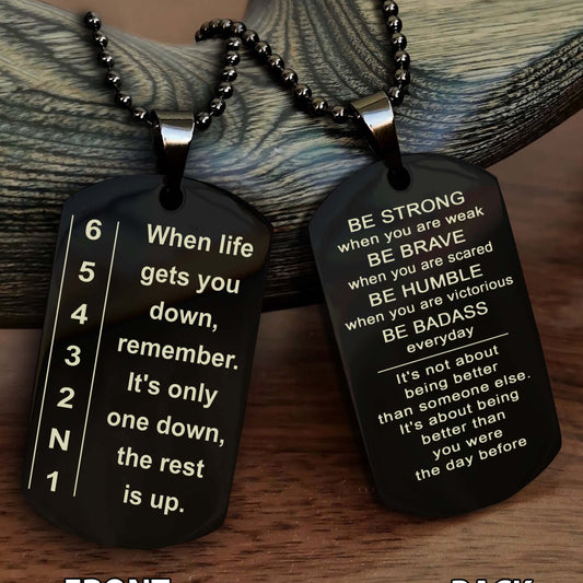 Biker double side dog tag bracelet When life gets you down - It is not about better than someone else, It is about being better than you were the day before, Be strong be brave be humble