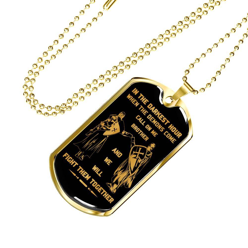 customizable knight templar military chain (18k gold plated) dog tag gift from brother, in the darkest hour, when the demons come call on me brother and we will fight them together