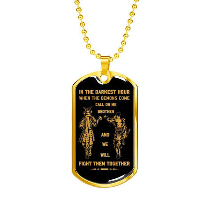 Customizable Samurai Military Chain (18k Gold Plated) dog tag gift from brother, In the darkest hour, When the demons come call on me brother and we will fight them together