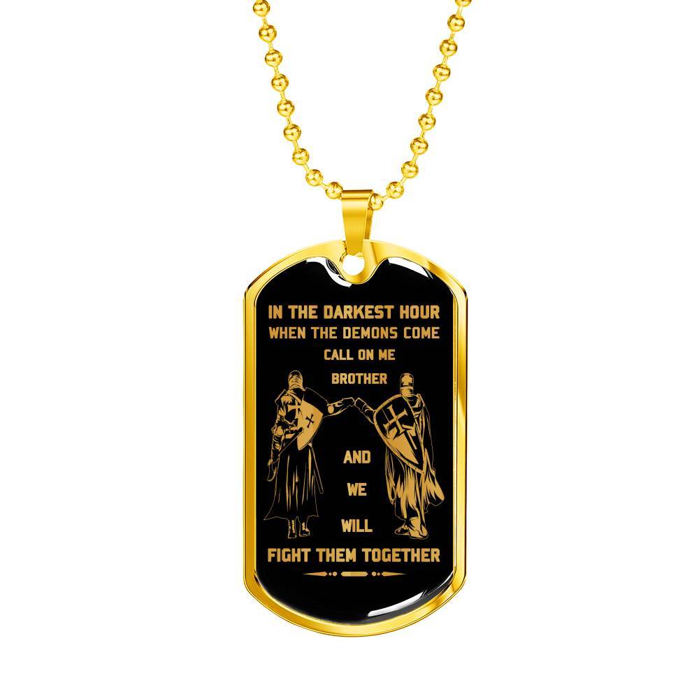 customizable knight templar military chain (18k gold plated) dog tag gift from brother, in the darkest hour, when the demons come call on me brother and we will fight them together