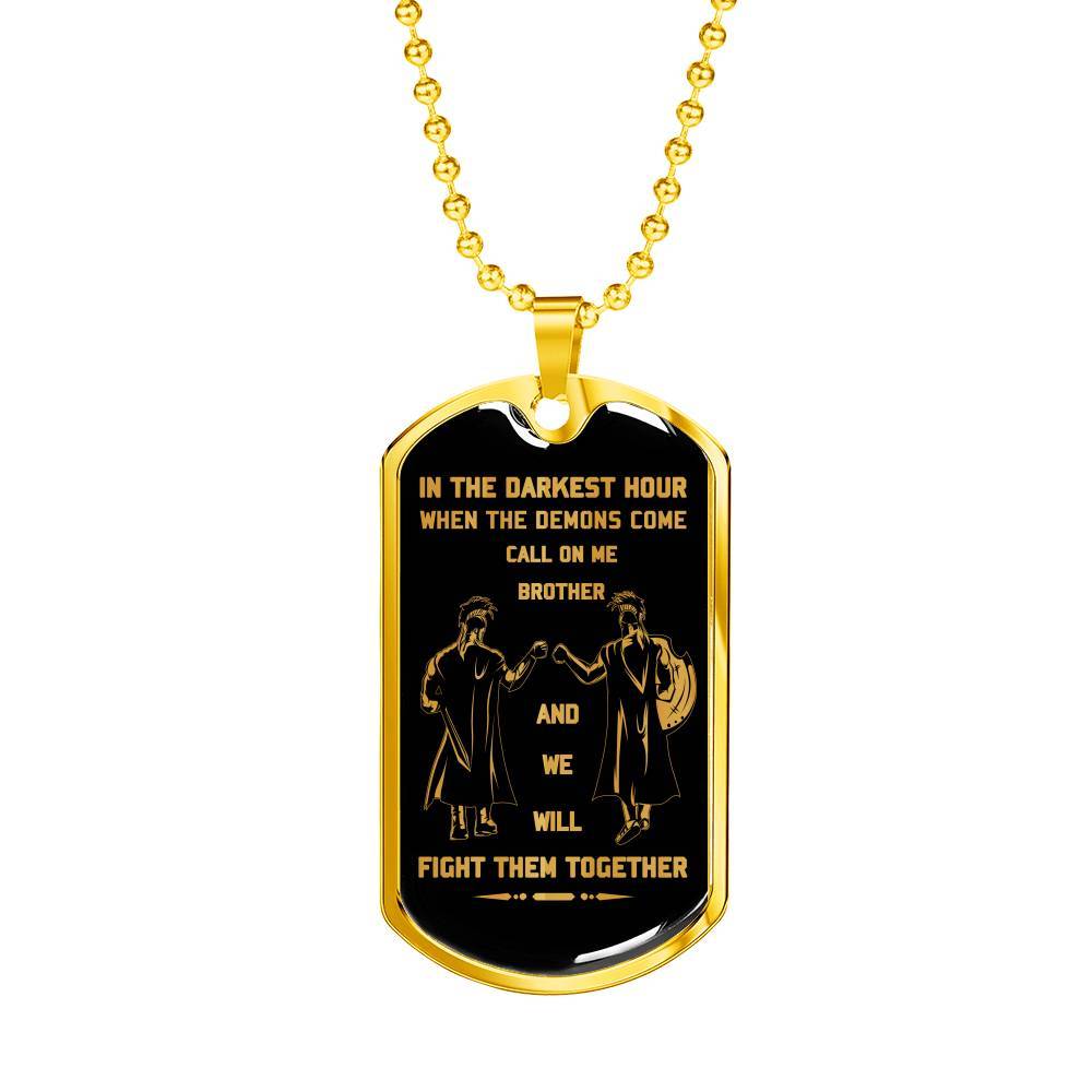 customizable soldier military chain (18k gold plated) dog tag gift from brother, in the darkest hour, when the demons come call on me brother and we will fight them together