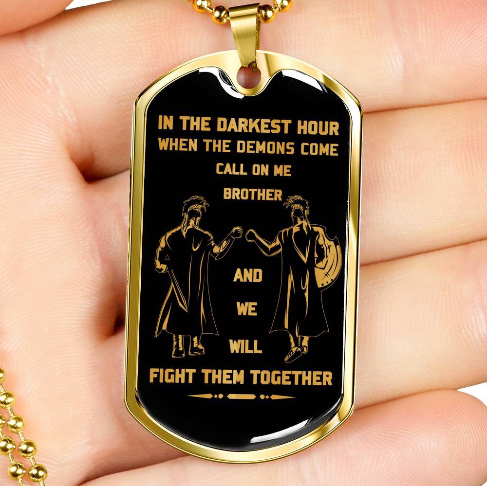 customizable soldier military chain (18k gold plated) dog tag gift from brother, in the darkest hour, when the demons come call on me brother and we will fight them together