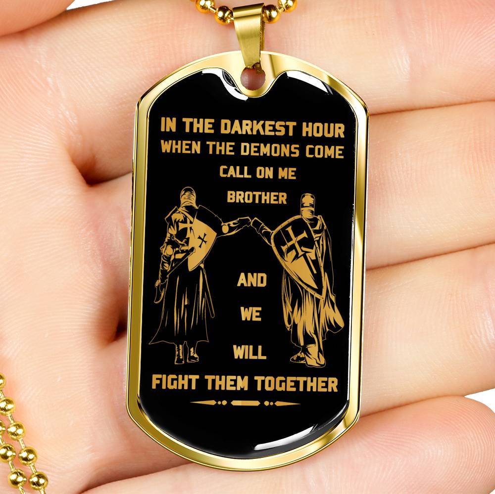 customizable knight templar military chain (18k gold plated) dog tag gift from brother, in the darkest hour, when the demons come call on me brother and we will fight them together