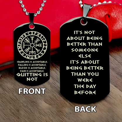 DRB-QUITING IS NOT- It is not about better than someone else, It is about being better than you were the day before, dog tag double sided