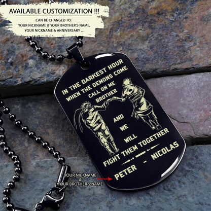 Memorial day-Customizable engraved brother dog tag gift from brother, In the darkest hour, When the demons come call on me brother and we will fight them together