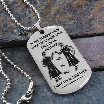 Spartan Customizable engraved brother dog tag gift from brother, In the darkest hour, When the demons come call on me brother and we will fight them together