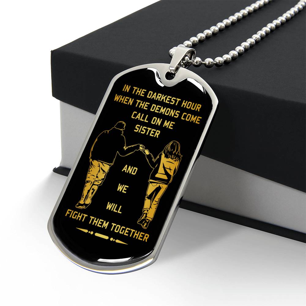 military chain sister dog tag gift from brother, in the darkest hour, when the demons come call on me sister and we will fight them together