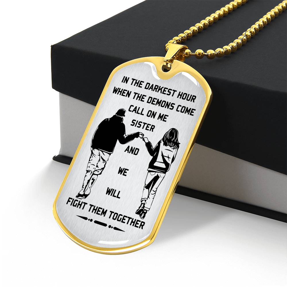 military chain sister dog tag gift from brother, in the darkest hour, when the demons come call on me sister and we will fight them together