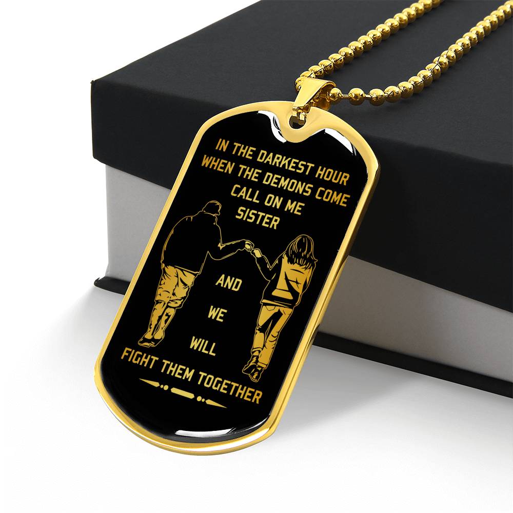 military chain sister dog tag gift from brother, in the darkest hour, when the demons come call on me sister and we will fight them together