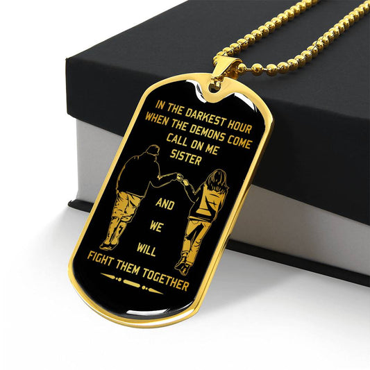 Military Chain sister dog tag gift from brother, In the darkest hour, When the demons come call on me sister and we will fight them together